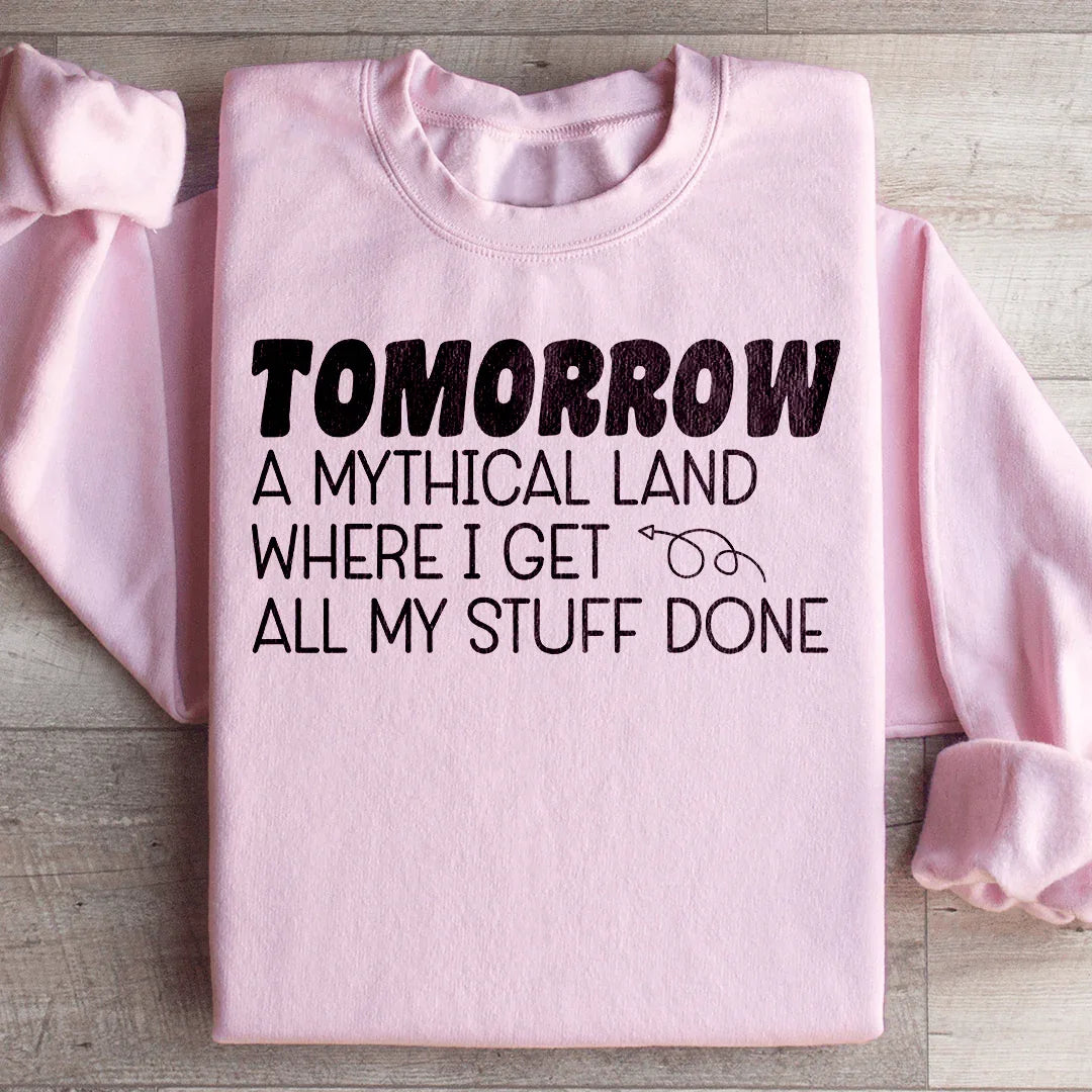 Tomorrow A Mythical Land Where I Get All My Stuff Done Sweatshirt Peachy Sunday T-Shirt