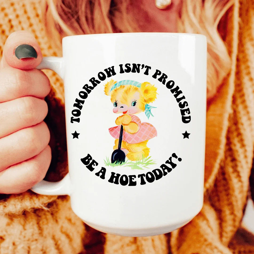 Tomorrow Isn't Promised Be A Hoe Today 15 oz Peachy Sunday T-Shirt