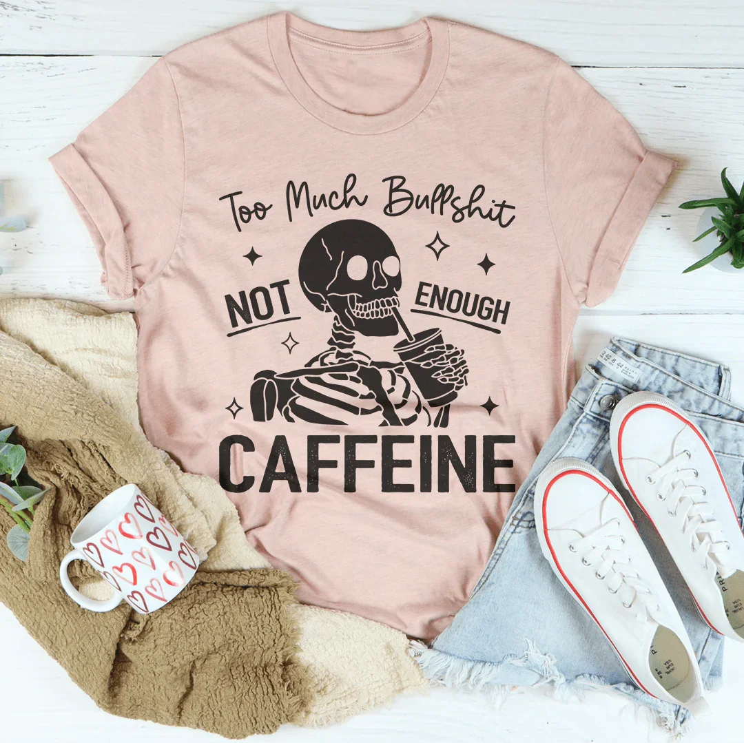 Too Much Bullshit Not Enough Caffeine Tee Heather Prism Peach / S Peachy Sunday T-Shirt