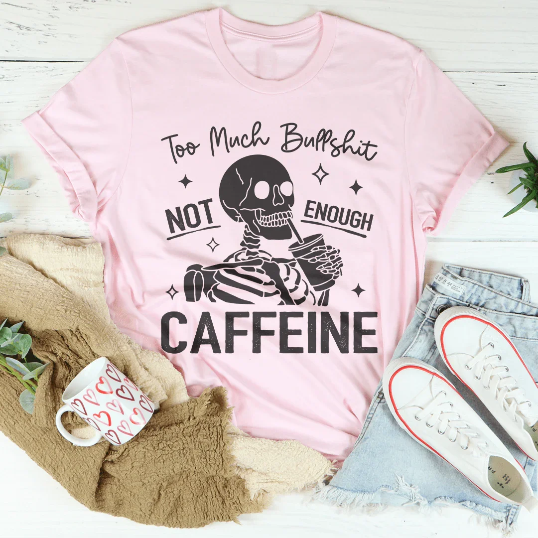 Too Much Bullshit Not Enough Caffeine Tee Pink / S Peachy Sunday T-Shirt