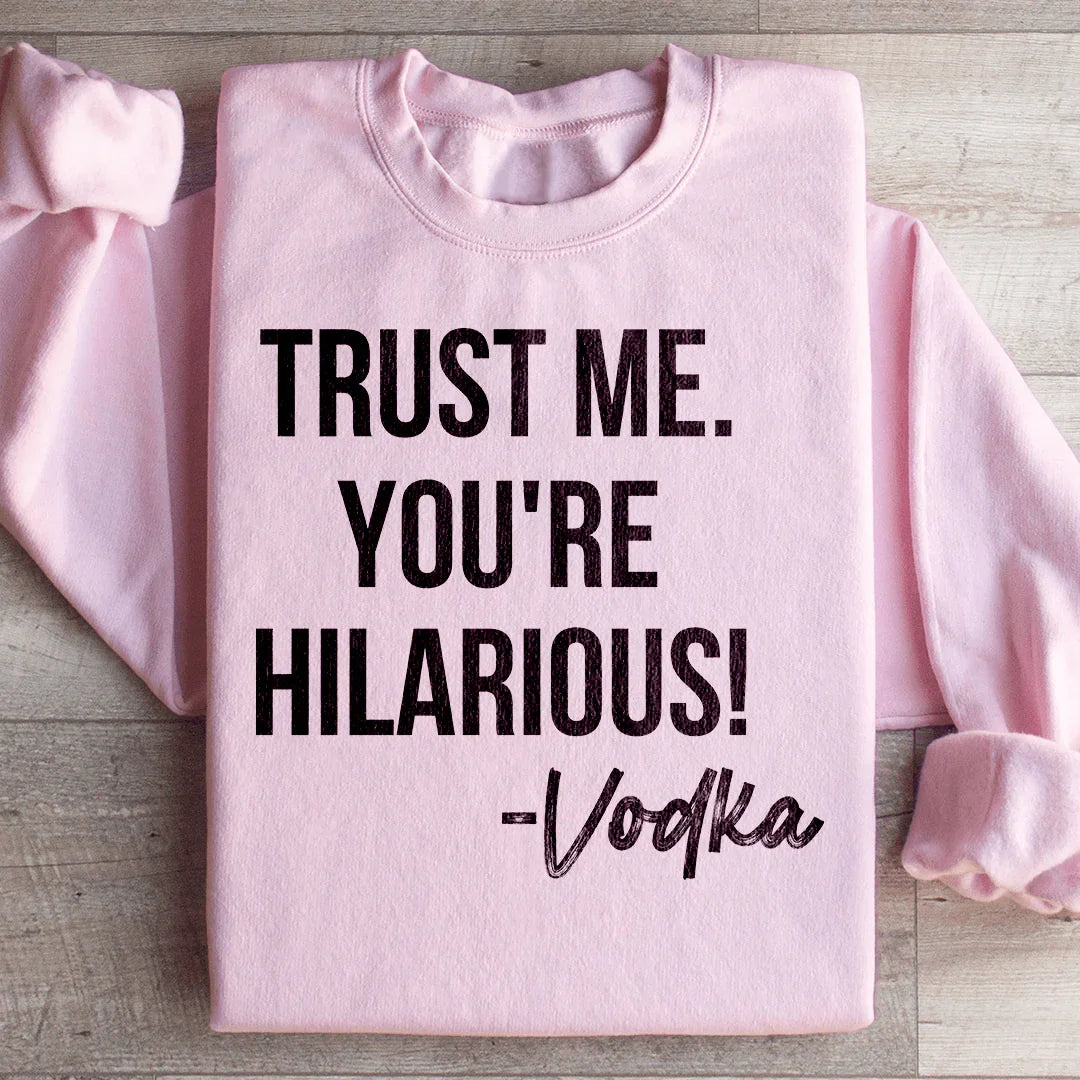 Trust Me You're Hilarious Vodka Sweatshirt Light Pink / S Peachy Sunday T-Shirt