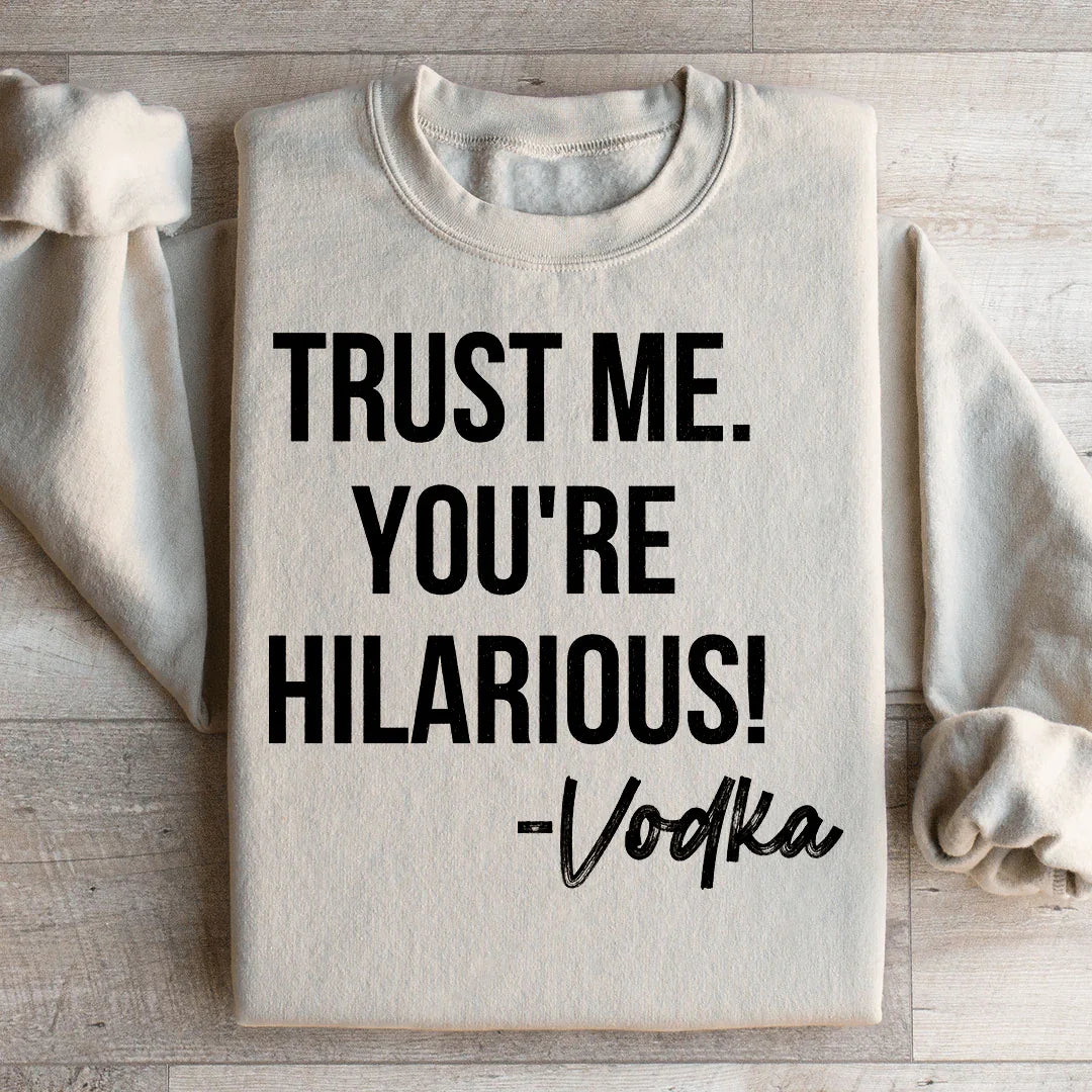 Trust Me You're Hilarious Vodka Sweatshirt Sand / S Peachy Sunday T-Shirt