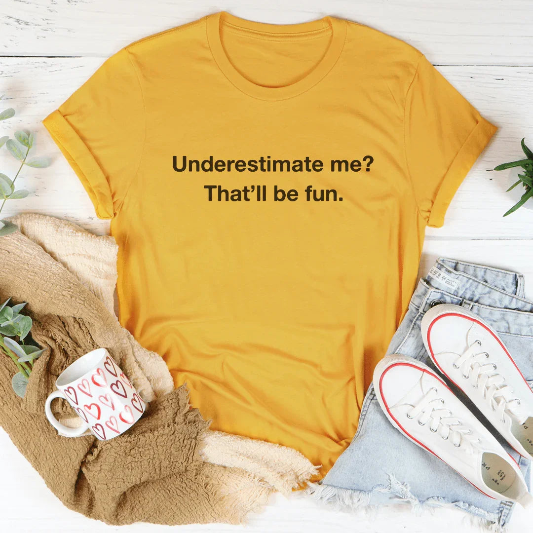 Underestimate Me That Will Be Fun Tee Mustard / S Peachy Sunday T-Shirt
