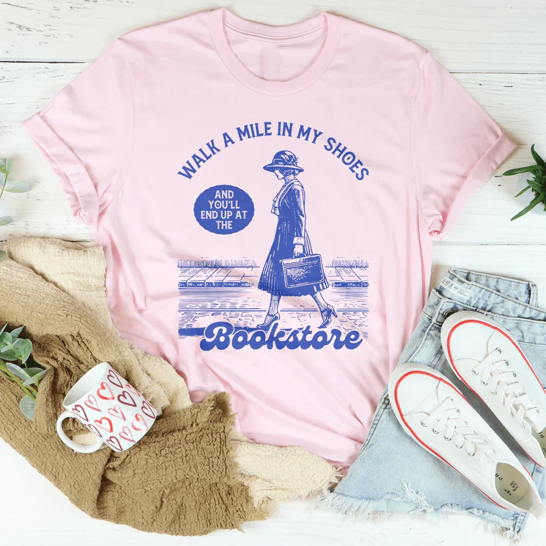 Walk A Mile In My Shoes and You'll End Up at The Bookstore Tee Pink / S Peachy Sunday T-Shirt
