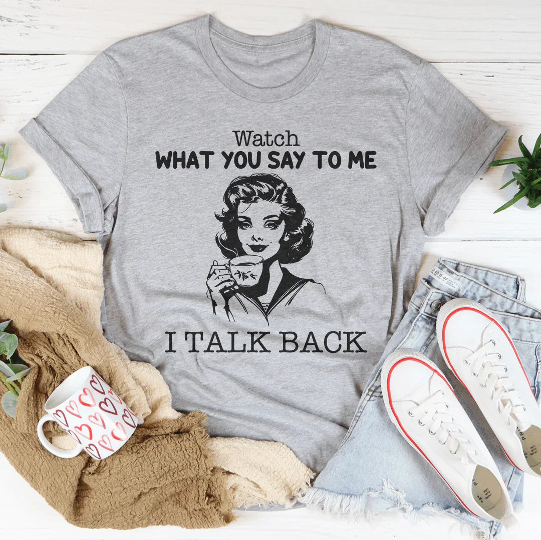 Watch What You Say To Me I Talk Back Tee Athletic Heather / S Peachy Sunday T-Shirt