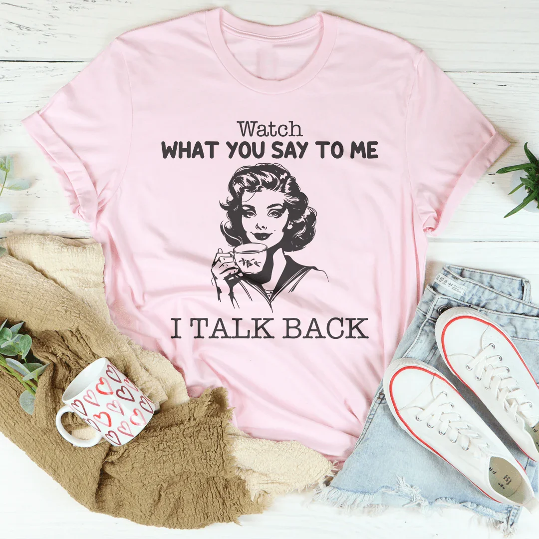 Watch What You Say To Me I Talk Back Tee Pink / S Peachy Sunday T-Shirt