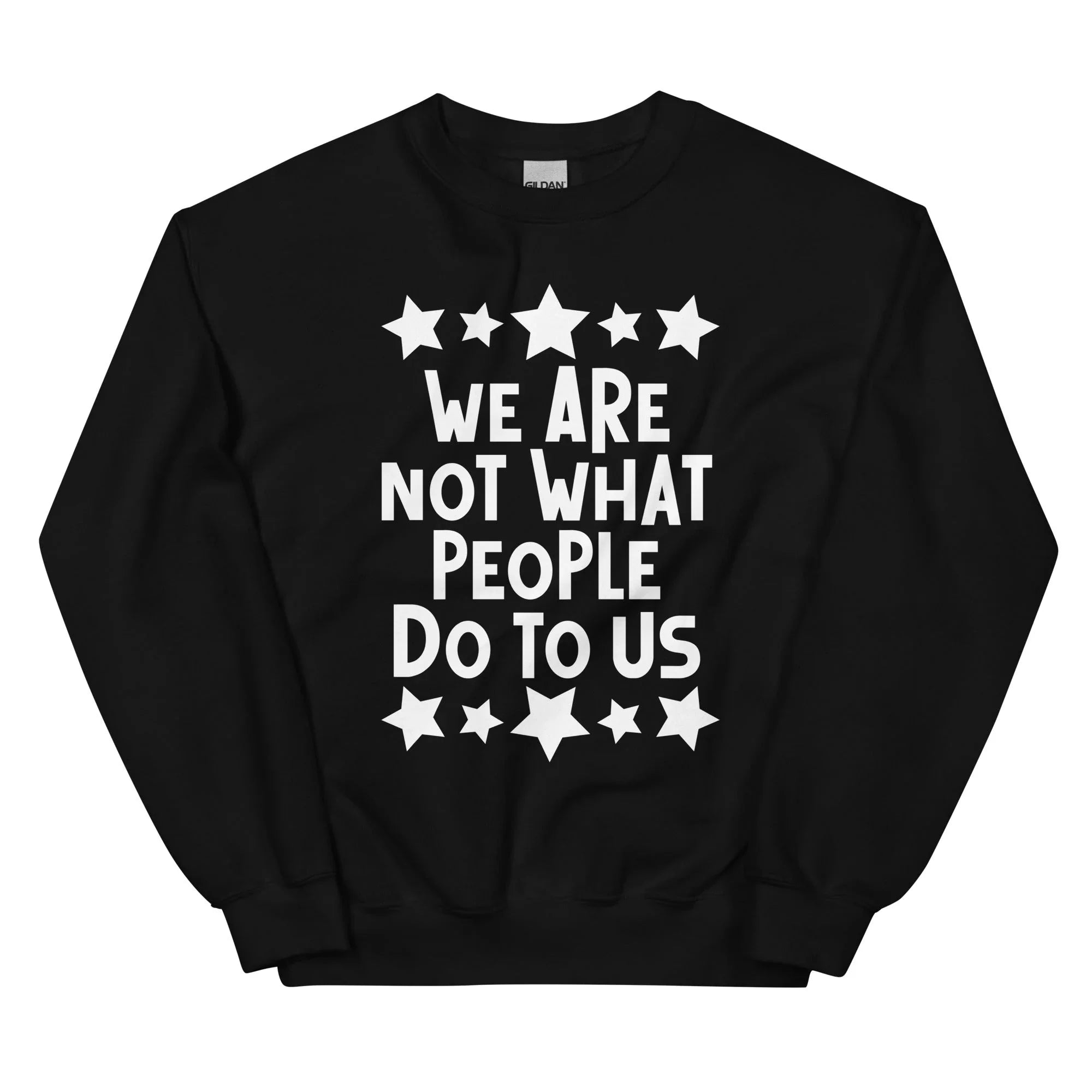 We Are Not What People Do To Us Sweatshirt Black / S Peachy Sunday T-Shirt