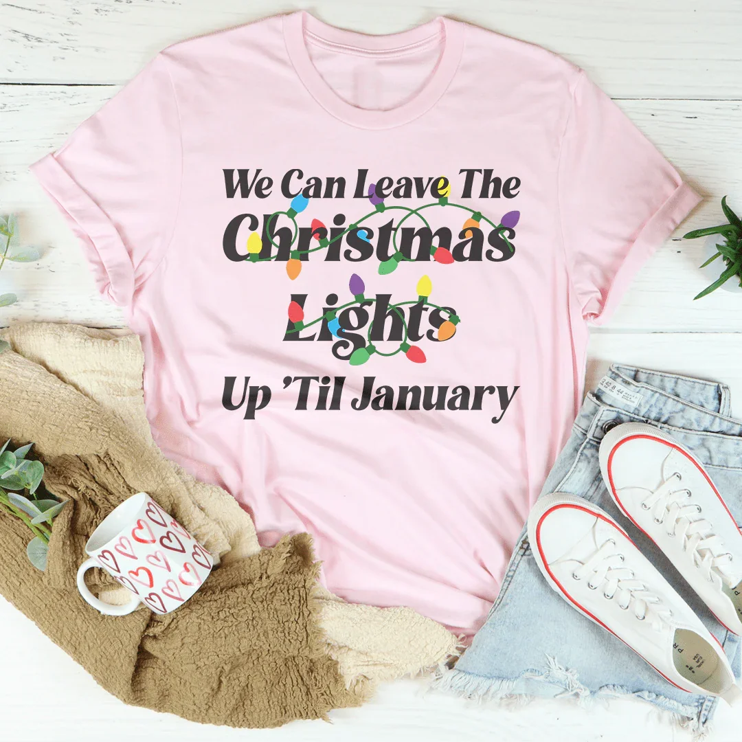 We Can Leave The Christmas Lights Up Til January Tee Pink / S Peachy Sunday T-Shirt
