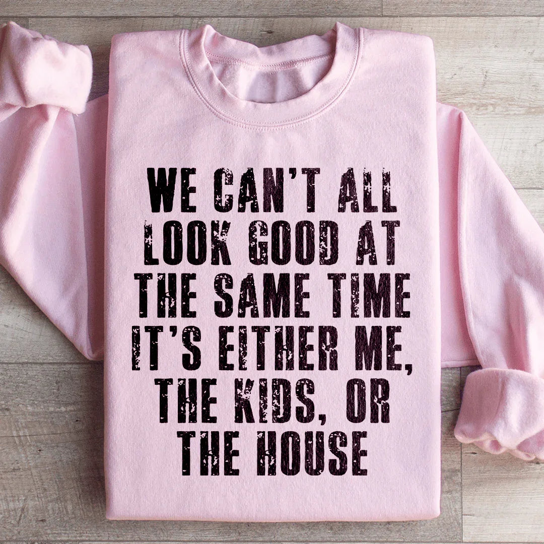 We Can't All Look Good At The Same Time Sweatshirt Light Pink / S Peachy Sunday T-Shirt