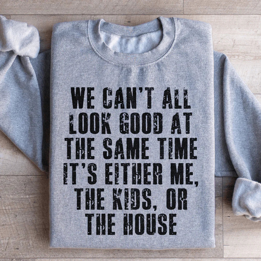 We Can't All Look Good At The Same Time Sweatshirt Sport Grey / S Peachy Sunday T-Shirt