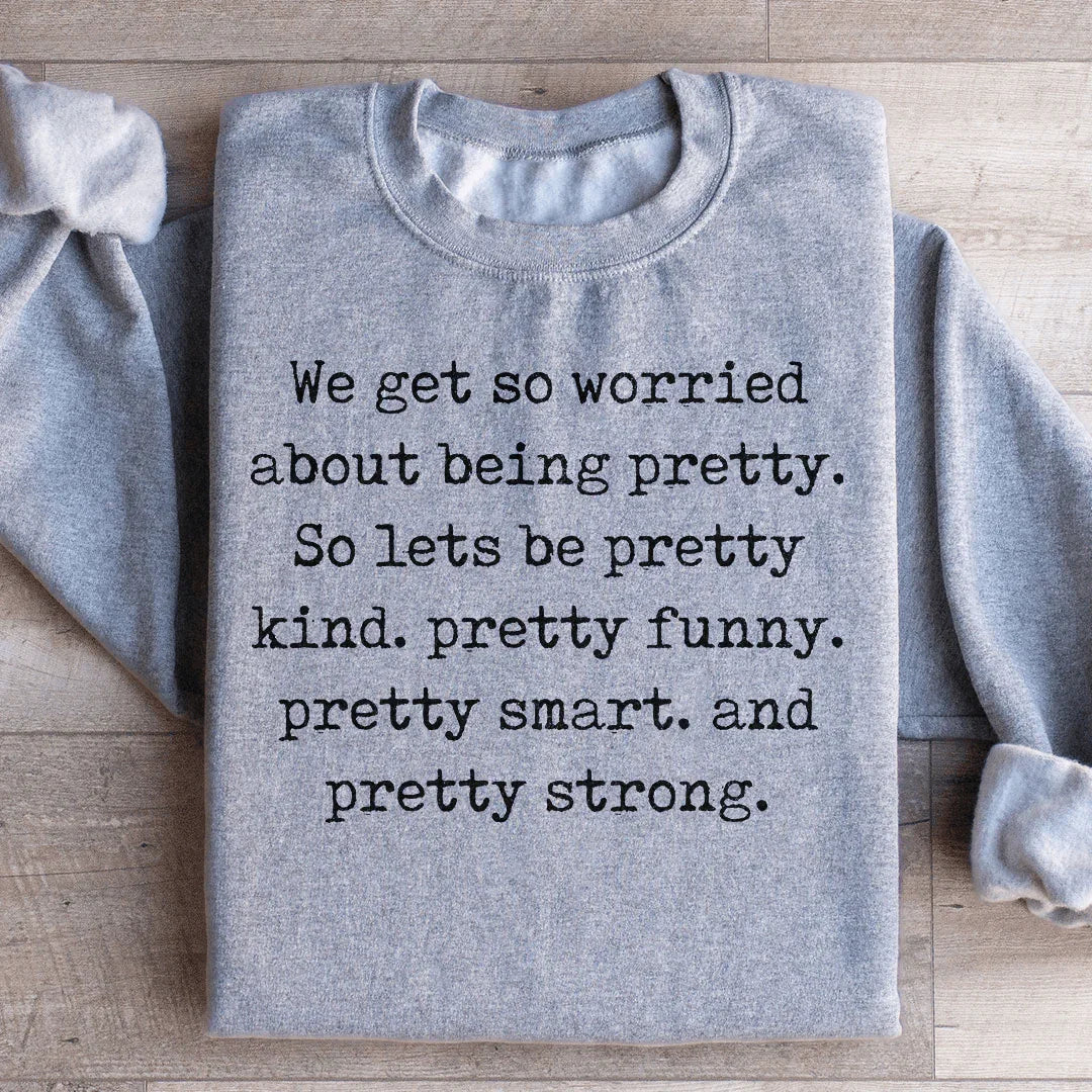 We Get So Worried About Being Pretty Sweatshirt Sport Grey / S Peachy Sunday T-Shirt