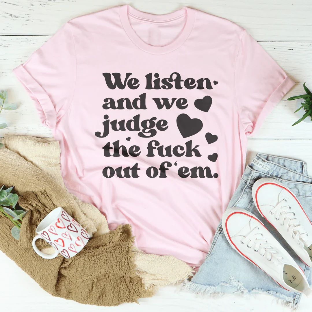 We Listen And We Judge The F-ck Out Of Em Tee Pink / S Peachy Sunday T-Shirt