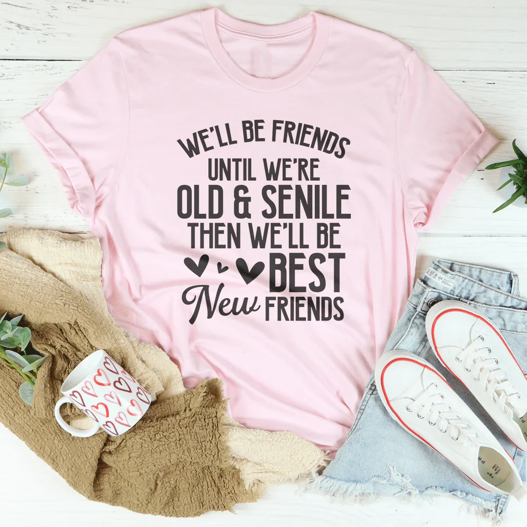 We'll Be Friends Until We're Old And Senile Tee Pink / S Peachy Sunday T-Shirt
