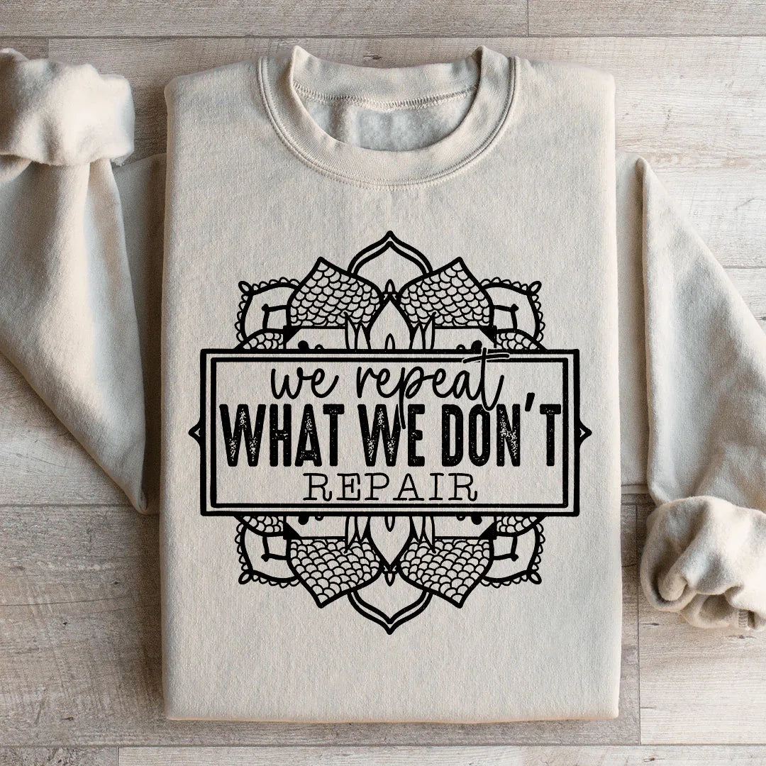 We Repeat What We Don't Repair Sweatshirt Sand / S Peachy Sunday T-Shirt