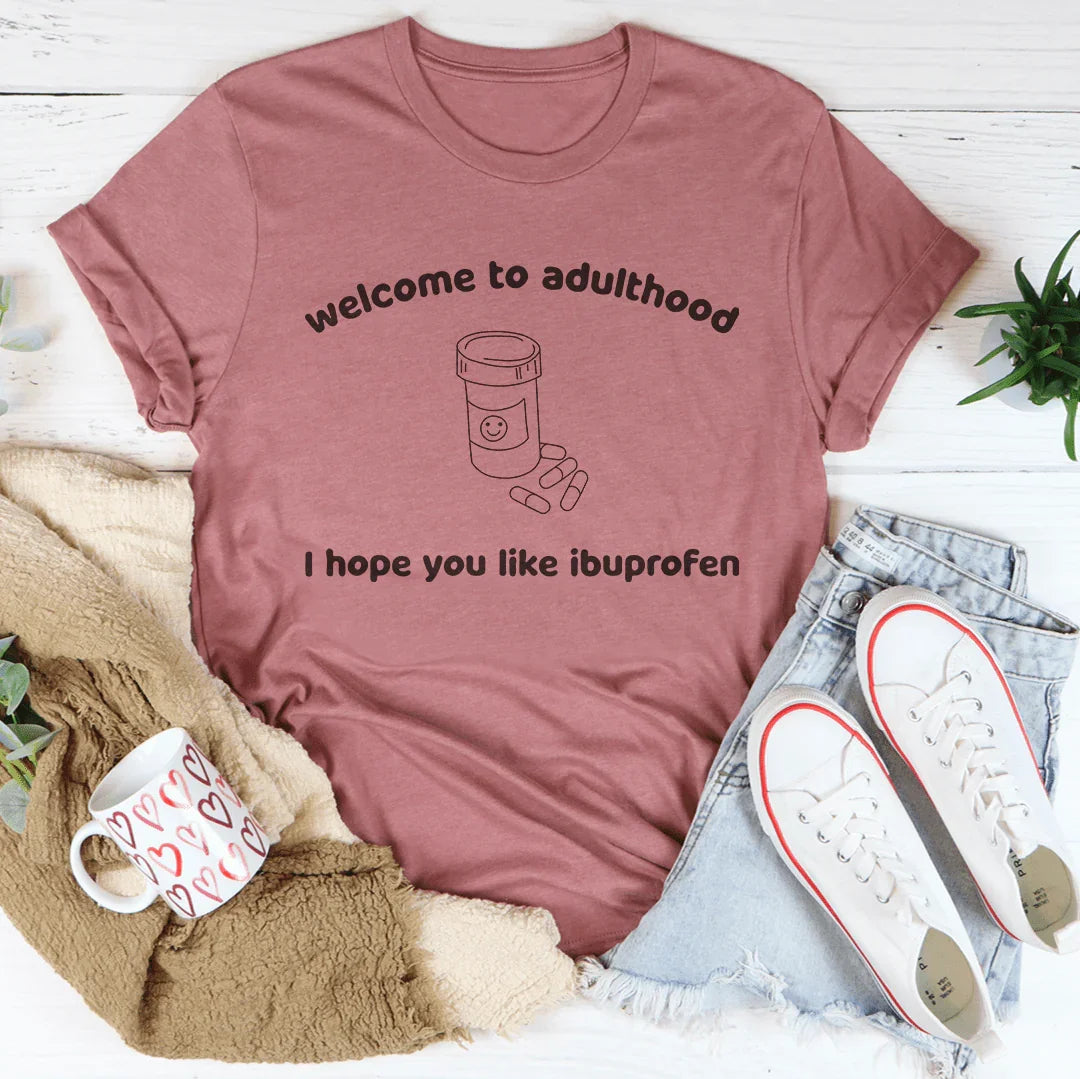 Welcome To Adulthood I Hope You Like Ibuprofen Tee Mauve / S Peachy Sunday T-Shirt