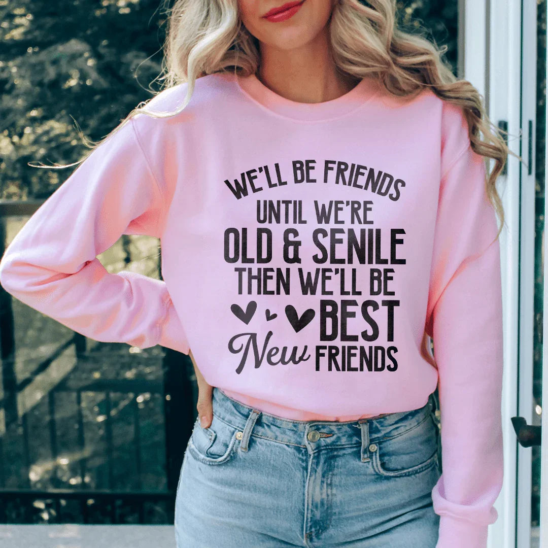Well Be Friends Until Were Old And Senile Sweatshirt Light Pink / S Peachy Sunday T-Shirt