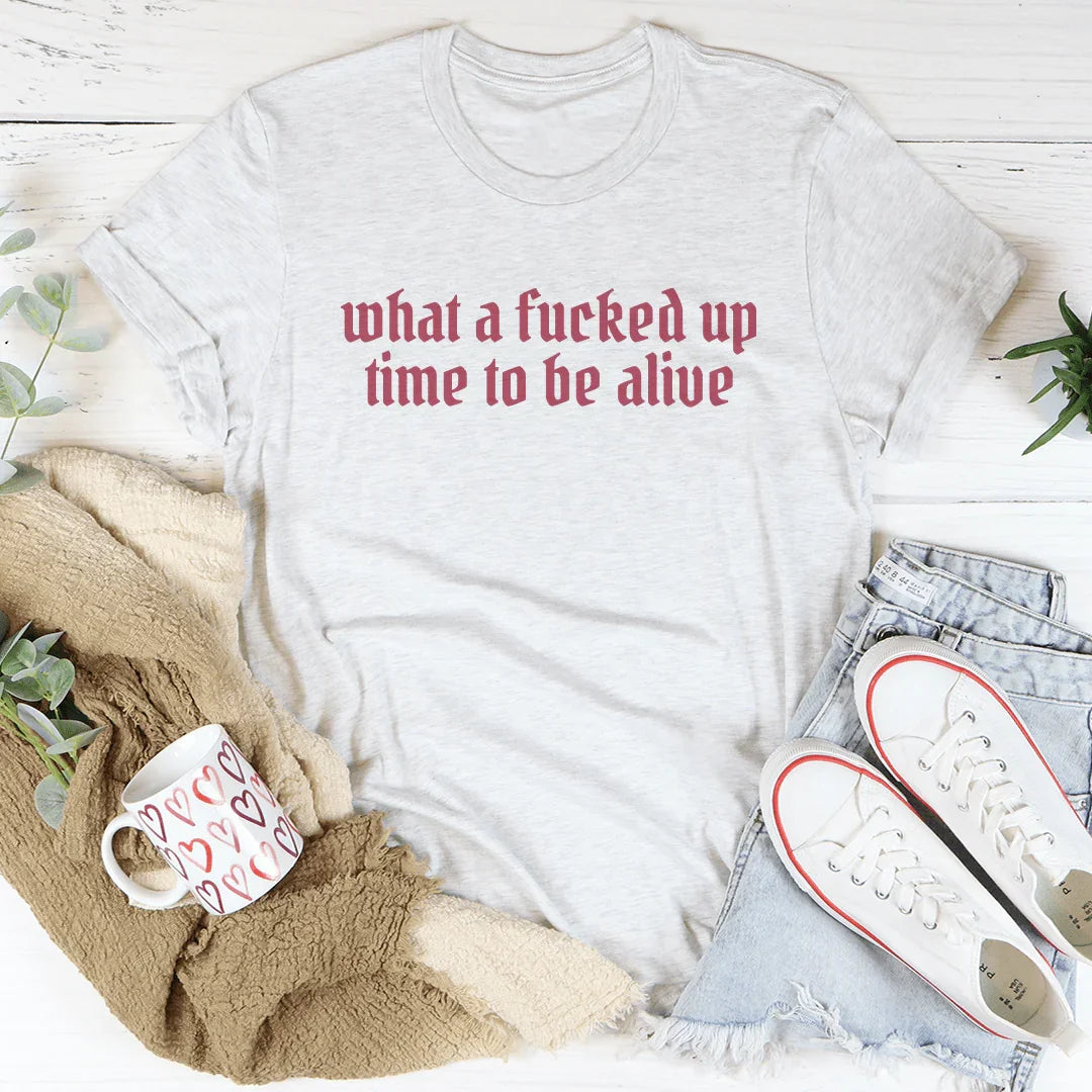 What A F-cked Up Time To Be Alive Tee Ash / S Peachy Sunday T-Shirt