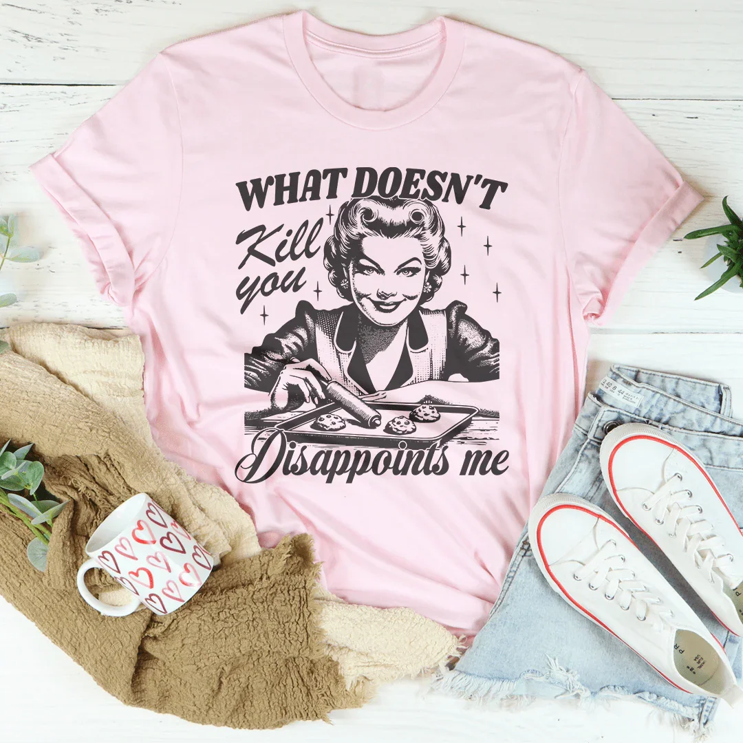 What Doesn't Kill You Disappoints Me Retro Tee Pink / S Peachy Sunday T-Shirt