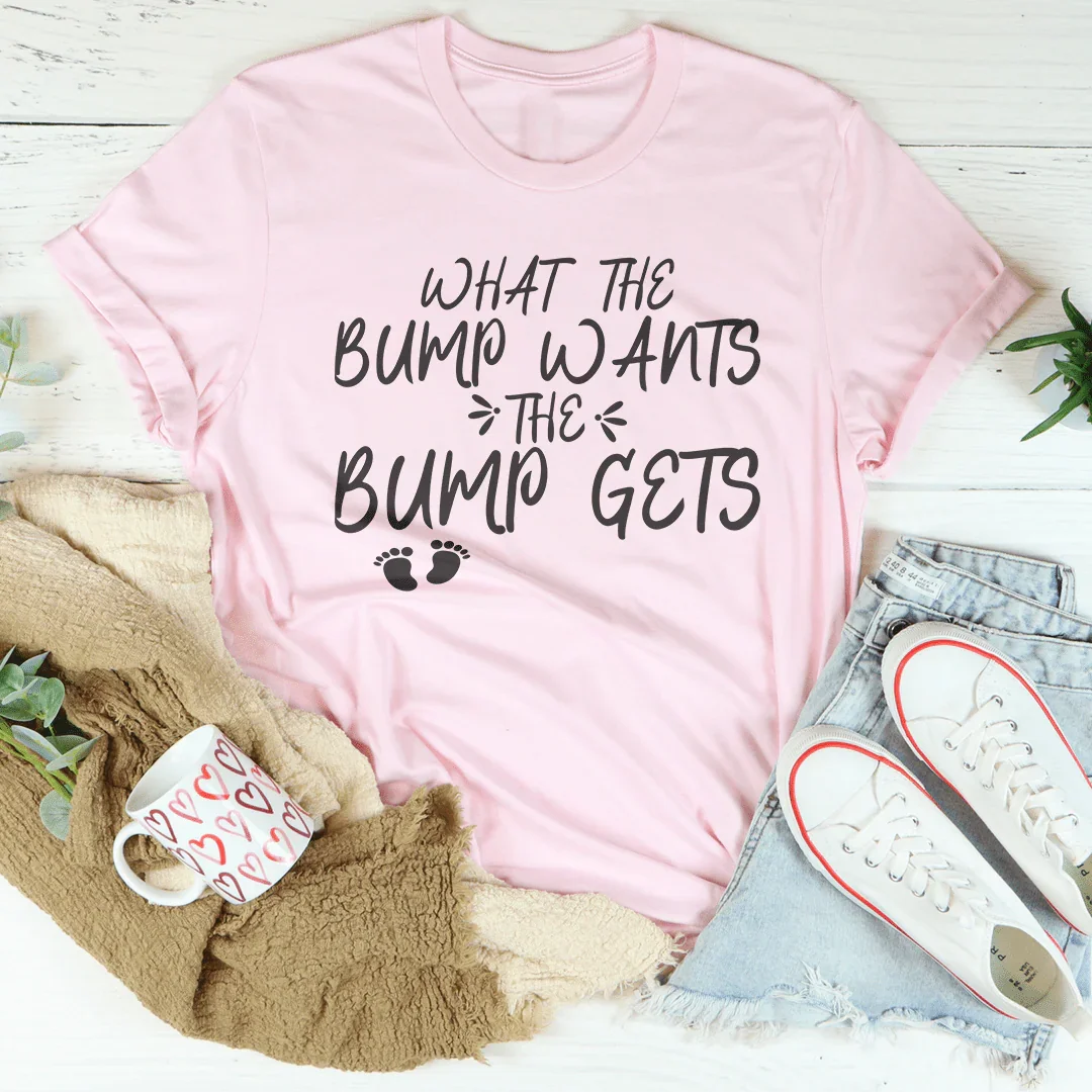 What The Bump Wants The Bump Gets Tee Pink / S Peachy Sunday T-Shirt