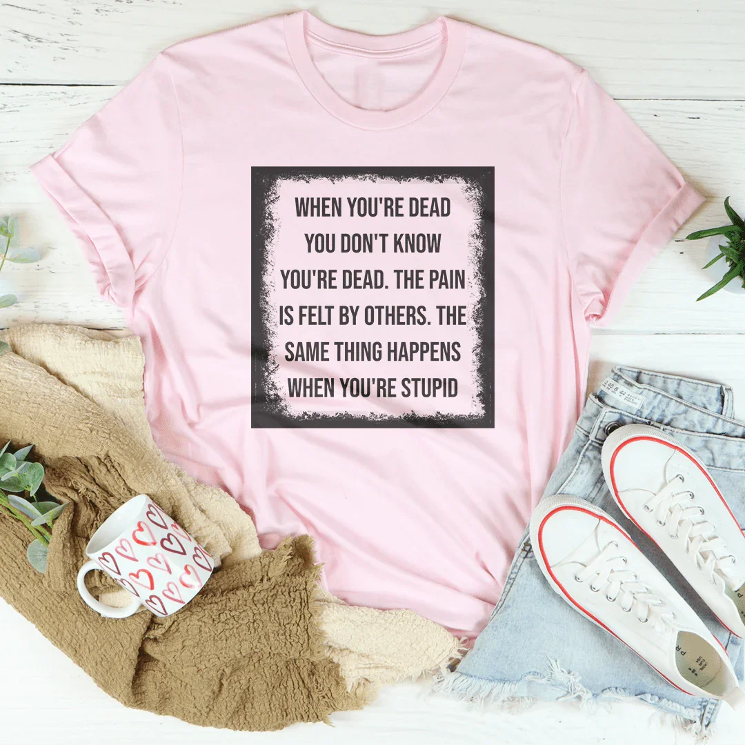 When You're Dead You Don't Know You're Dead Tee Pink / S Peachy Sunday T-Shirt