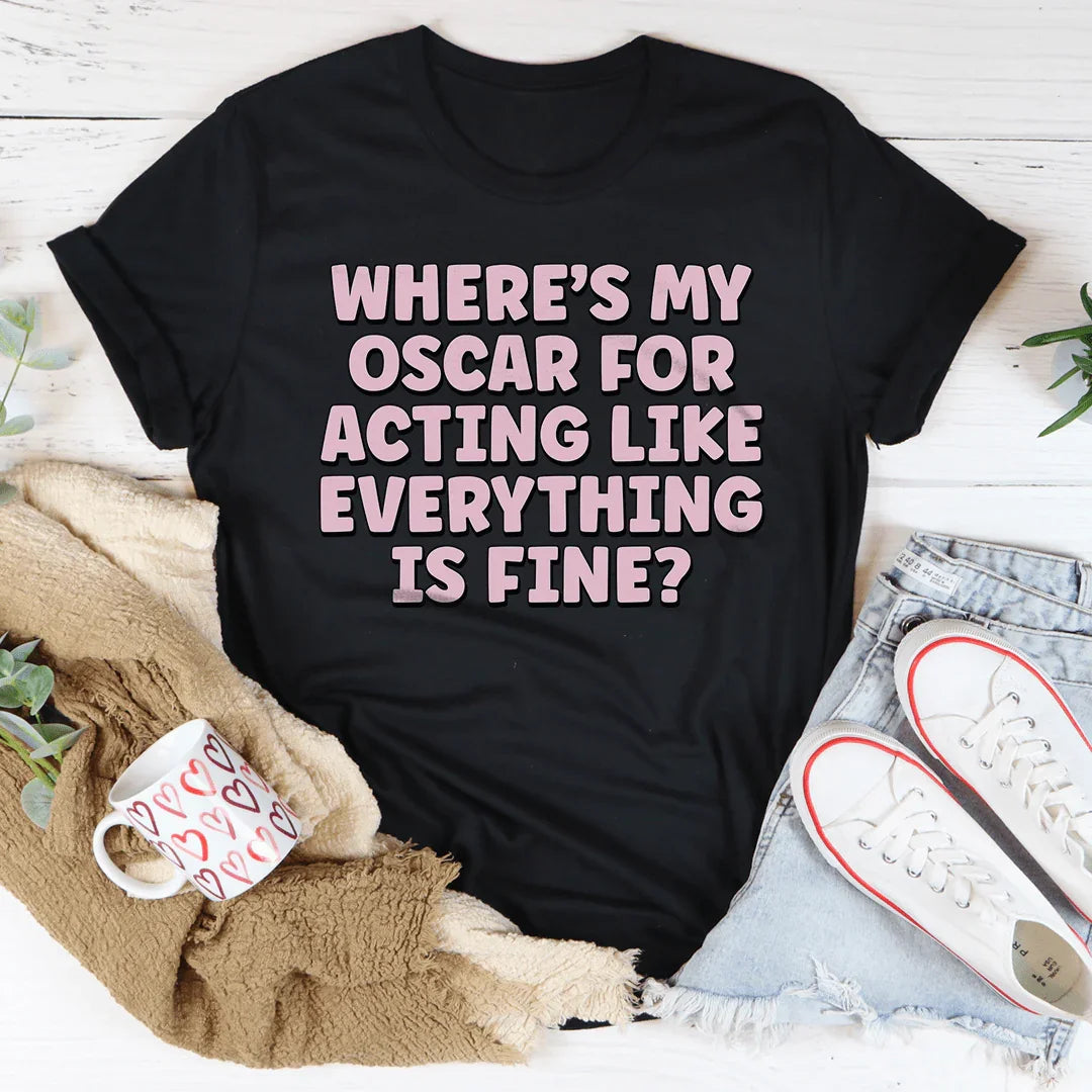 Where’s My Oscar For Acting Like Everything Is Fine Tee Black Heather / S Peachy Sunday T-Shirt