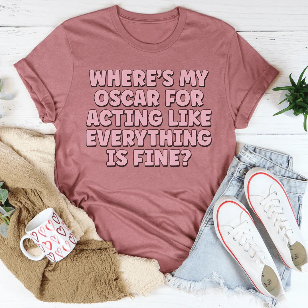 Where’s My Oscar For Acting Like Everything Is Fine Tee Mauve / S Peachy Sunday T-Shirt