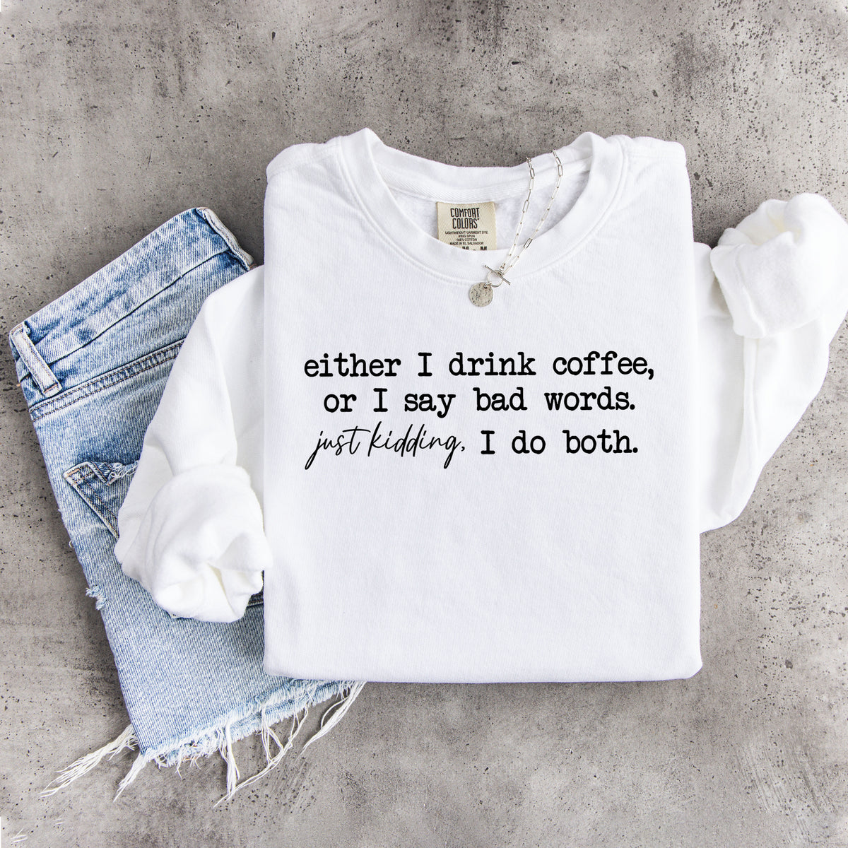 Entweder ich trinke Kaffee oder ich sage Schimpfwörter – Sweatshirt