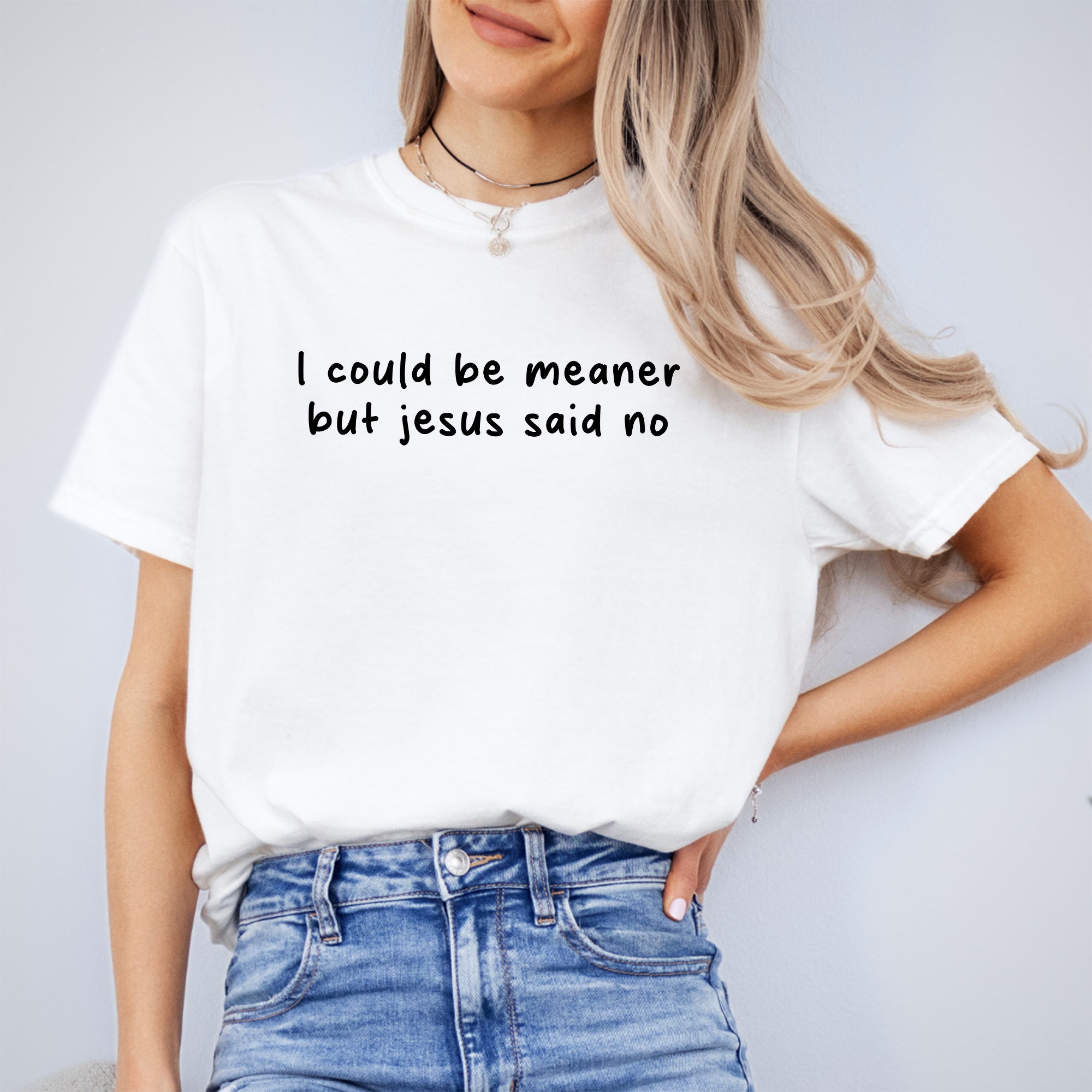 Ich könnte gemeiner sein, aber Jesus hat Nein gesagt – T-Shirt