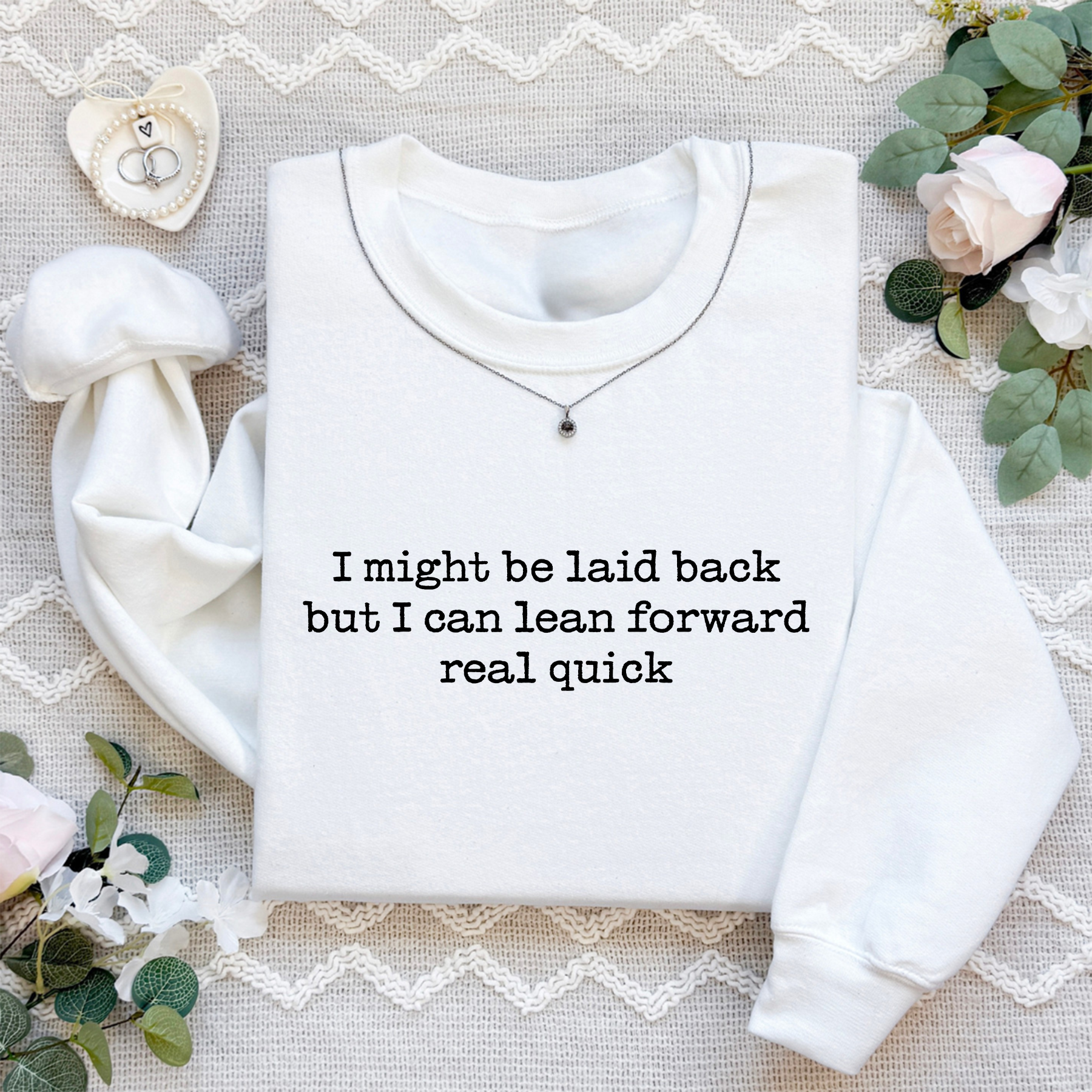 I Might Be Laid Back But I Can Lean Forward Real Quick Sweatshirt