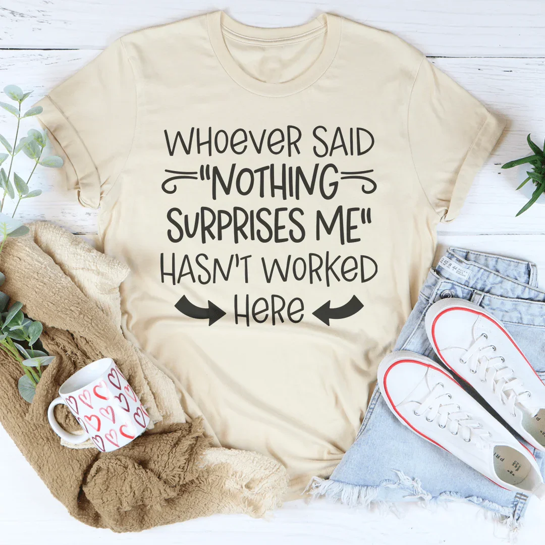 Whoever Said Nothing Surprises Me Hasn’t Worked Here Tee Soft Cream / S Peachy Sunday T-Shirt