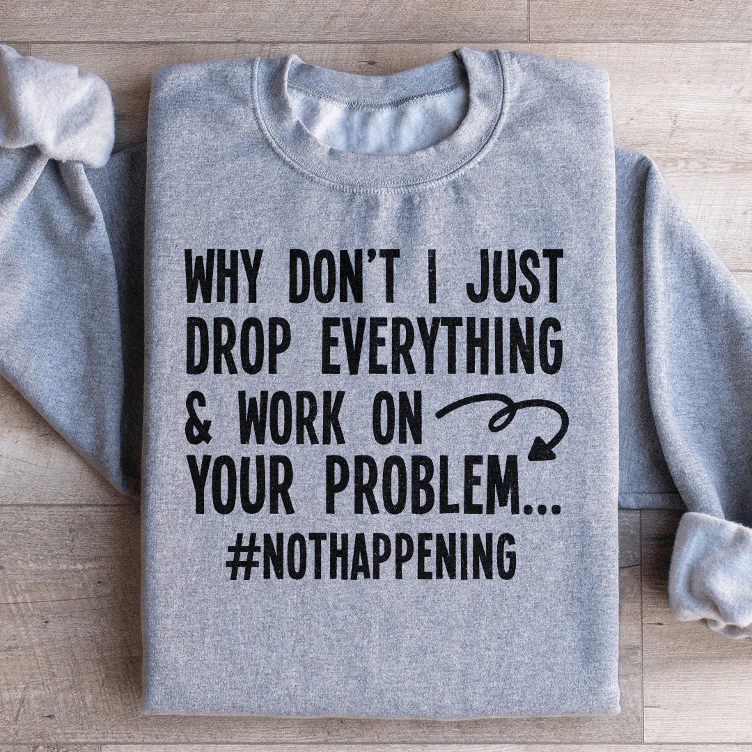 Why Don't I Just Drop Everything Sweatshirt Sport Grey / S Peachy Sunday T-Shirt