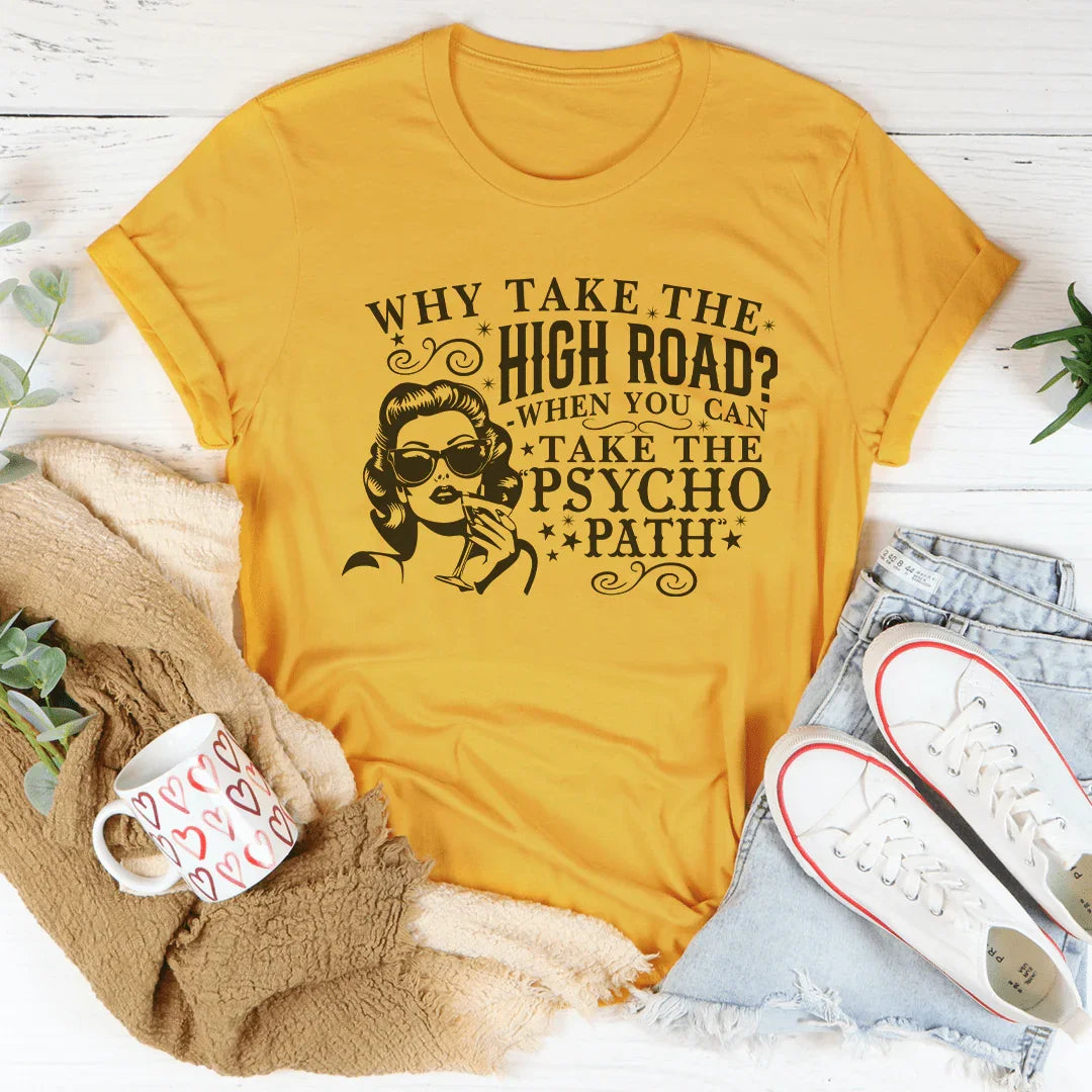 Why Take The High Road When You Can Take The Pscycho Path Tee Mustard / S Peachy Sunday T-Shirt