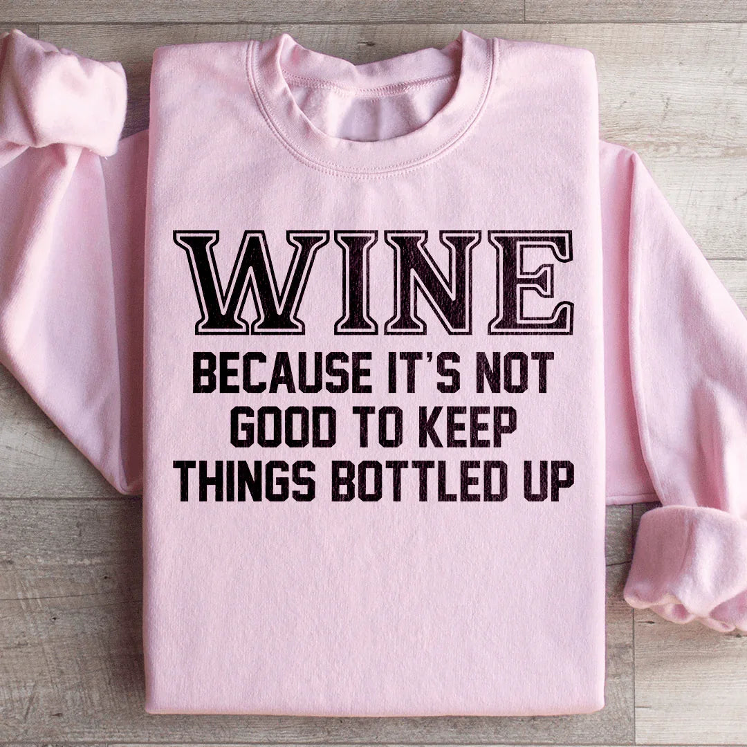 Wine Because It's Not Good To Keep Things Bottled Up Sweatshirt Light Pink / S Peachy Sunday T-Shirt