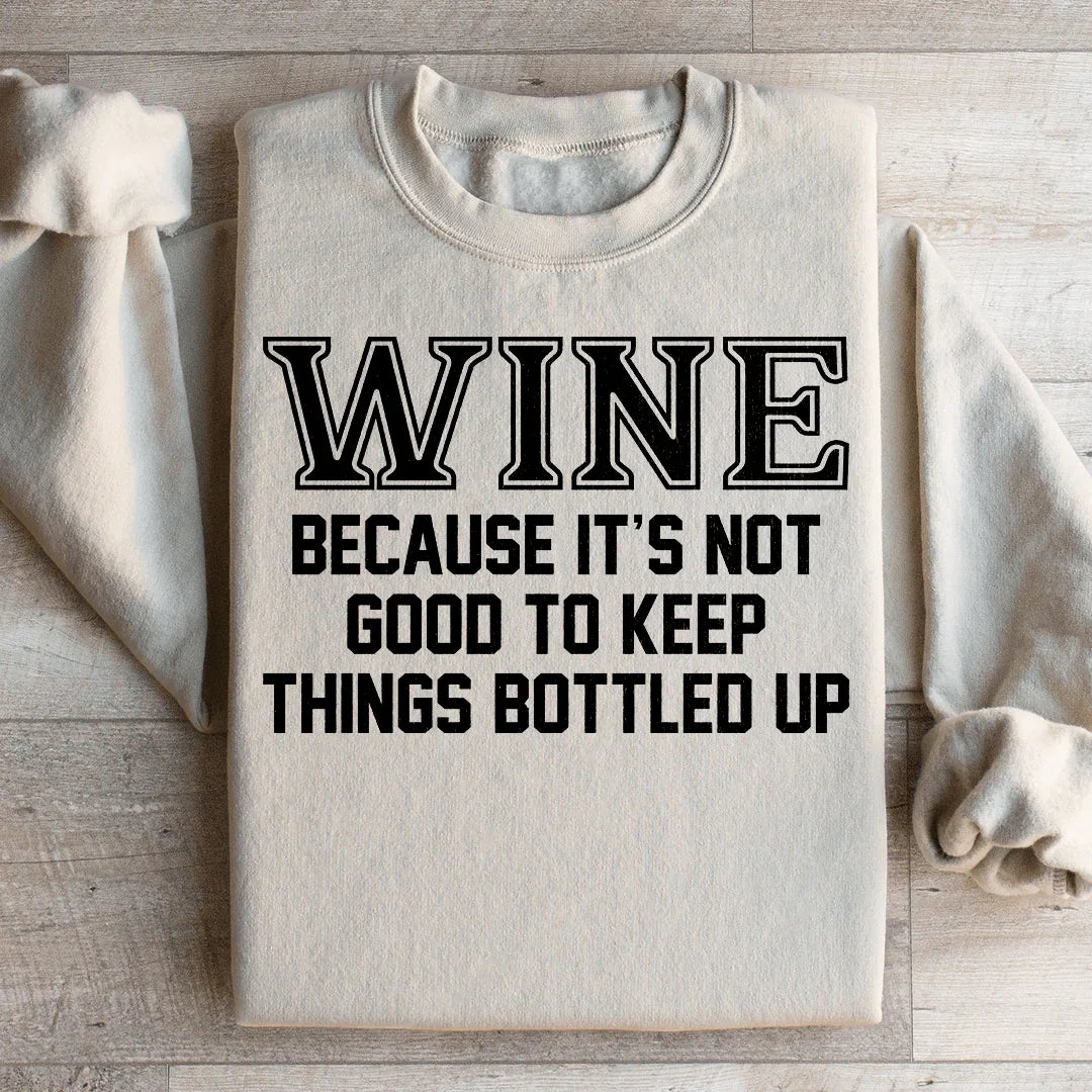 Wine Because It's Not Good To Keep Things Bottled Up Sweatshirt Sand / S Peachy Sunday T-Shirt