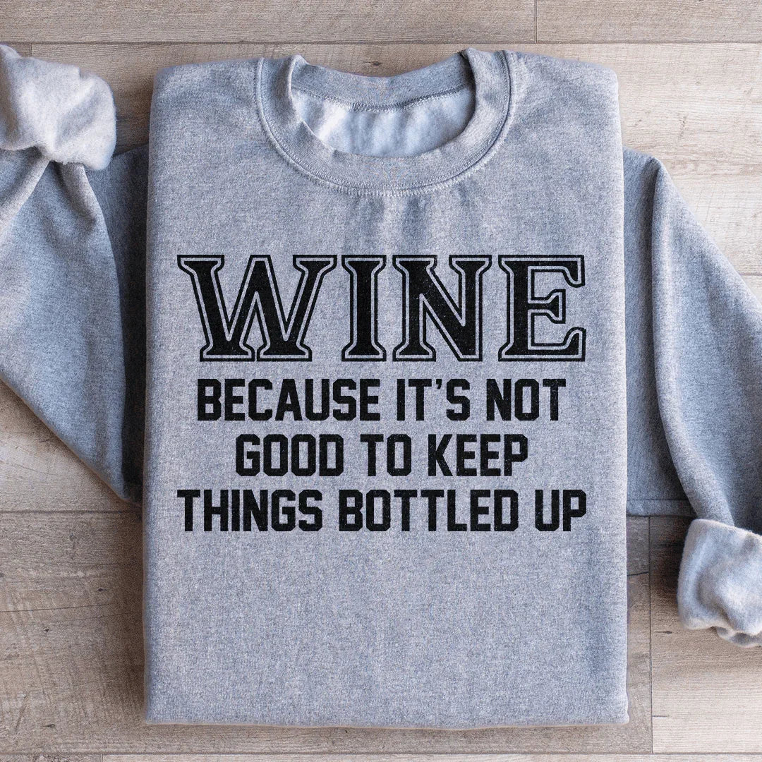 Wine Because It's Not Good To Keep Things Bottled Up Sweatshirt Sport Grey / S Peachy Sunday T-Shirt