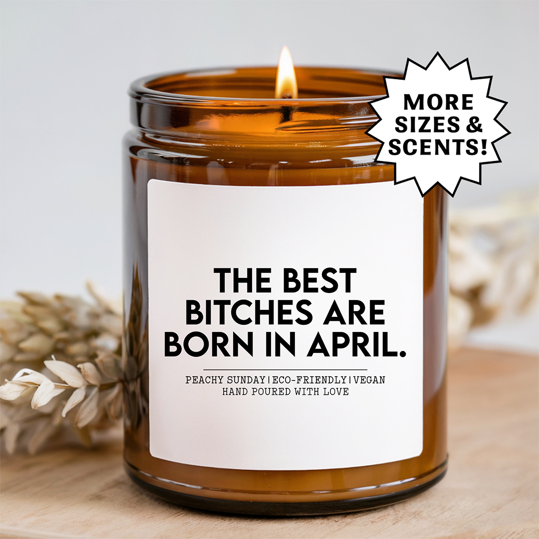 The Best B-tches Are Born In April Candle