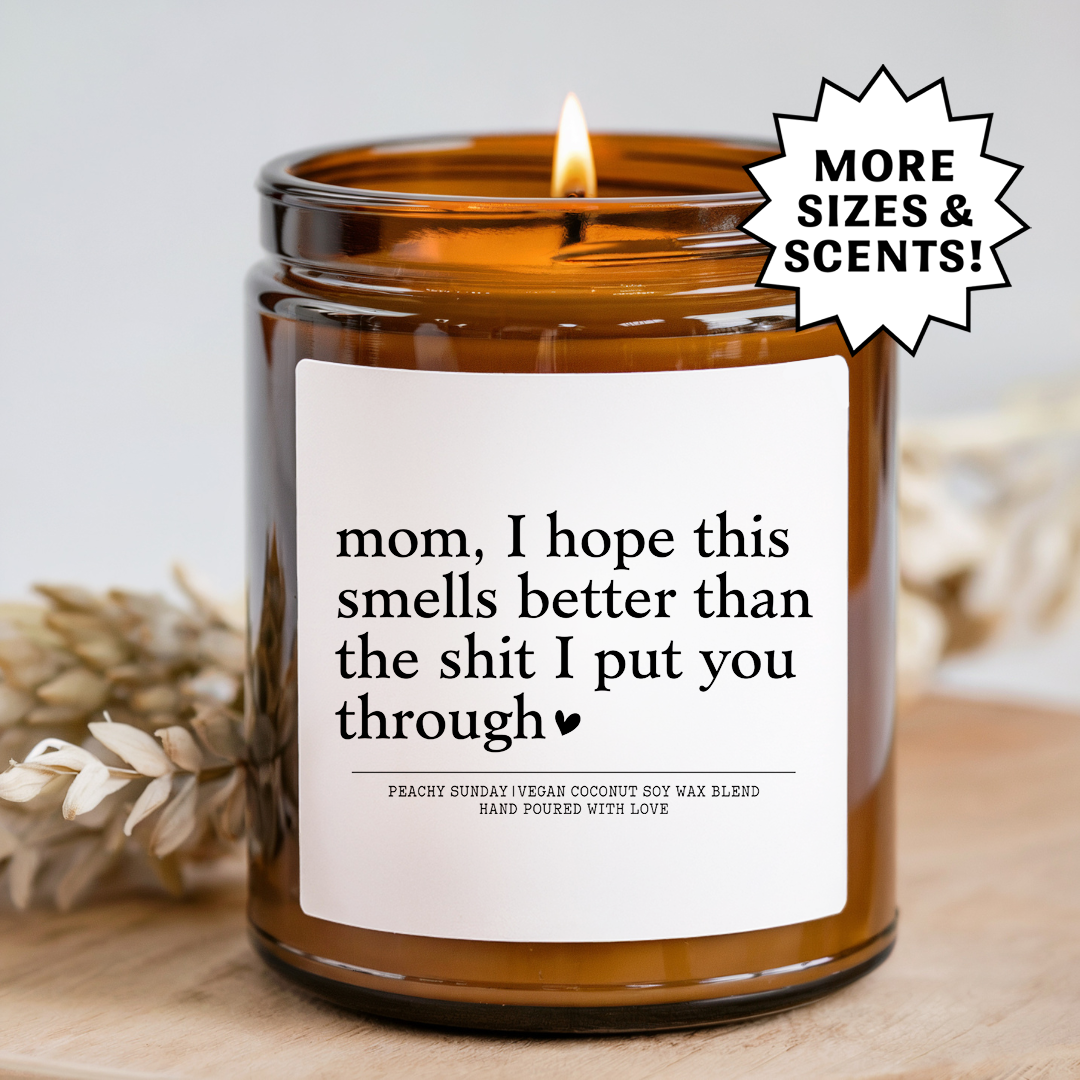 Mom I Hope This Smells Better Than The S-it Candle