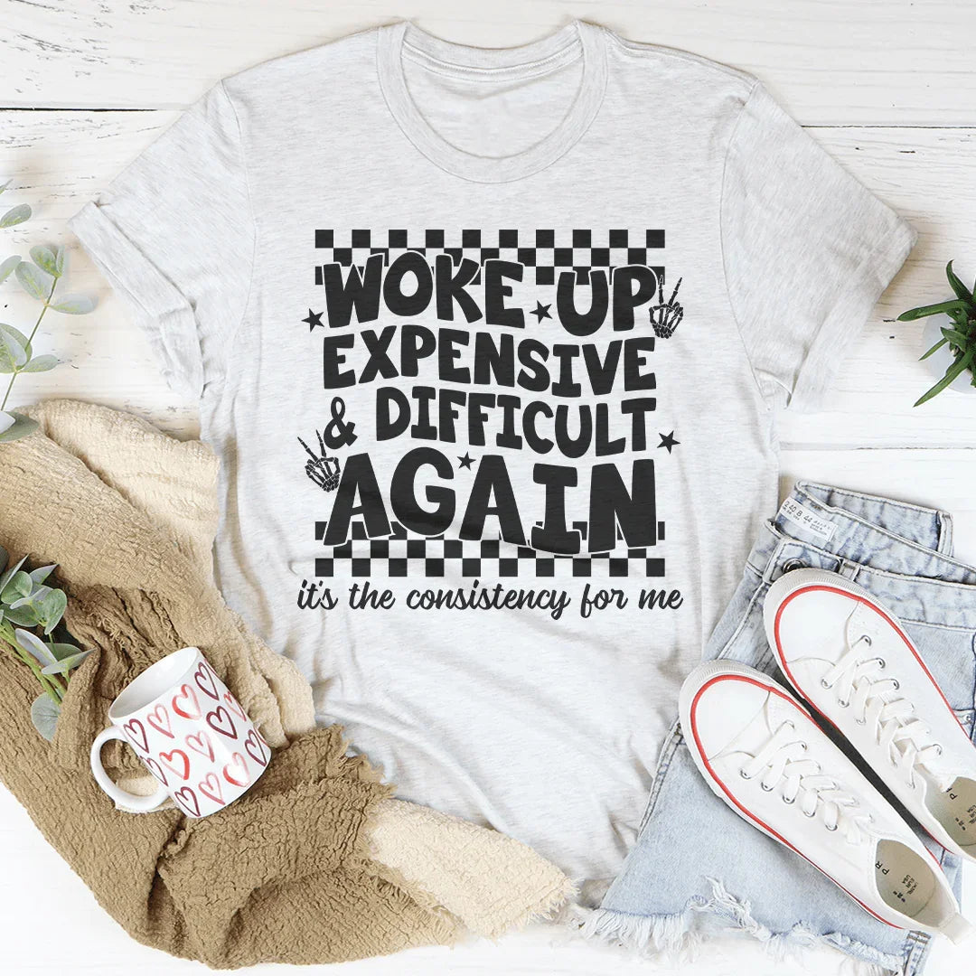 Woke Up Expensive And Difficult Again It's The Consistency For Me Tee Ash / S Peachy Sunday T-Shirt