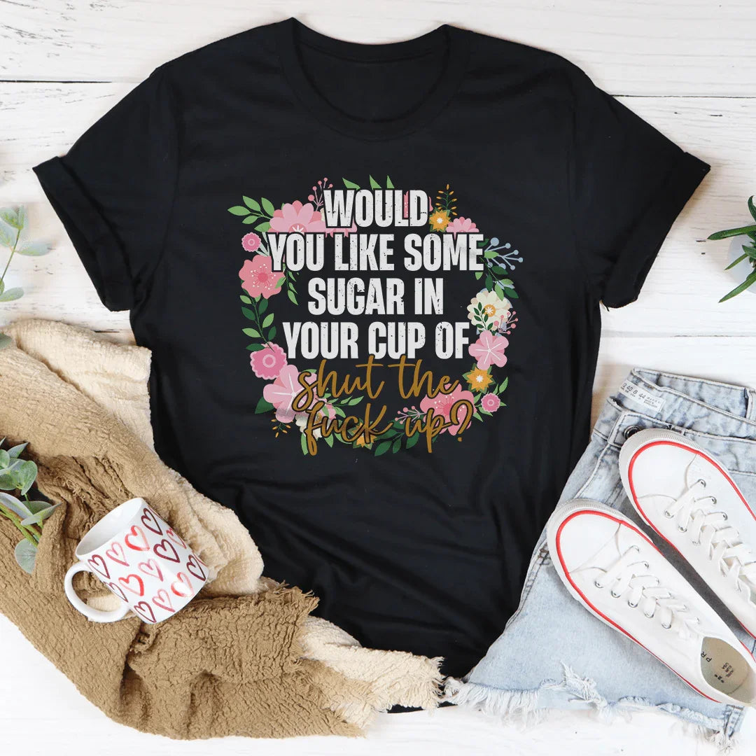 Would You Like Some Sugar In Your Cup Of Shut The Fu-ck Up Tee Black Heather / S Peachy Sunday T-Shirt