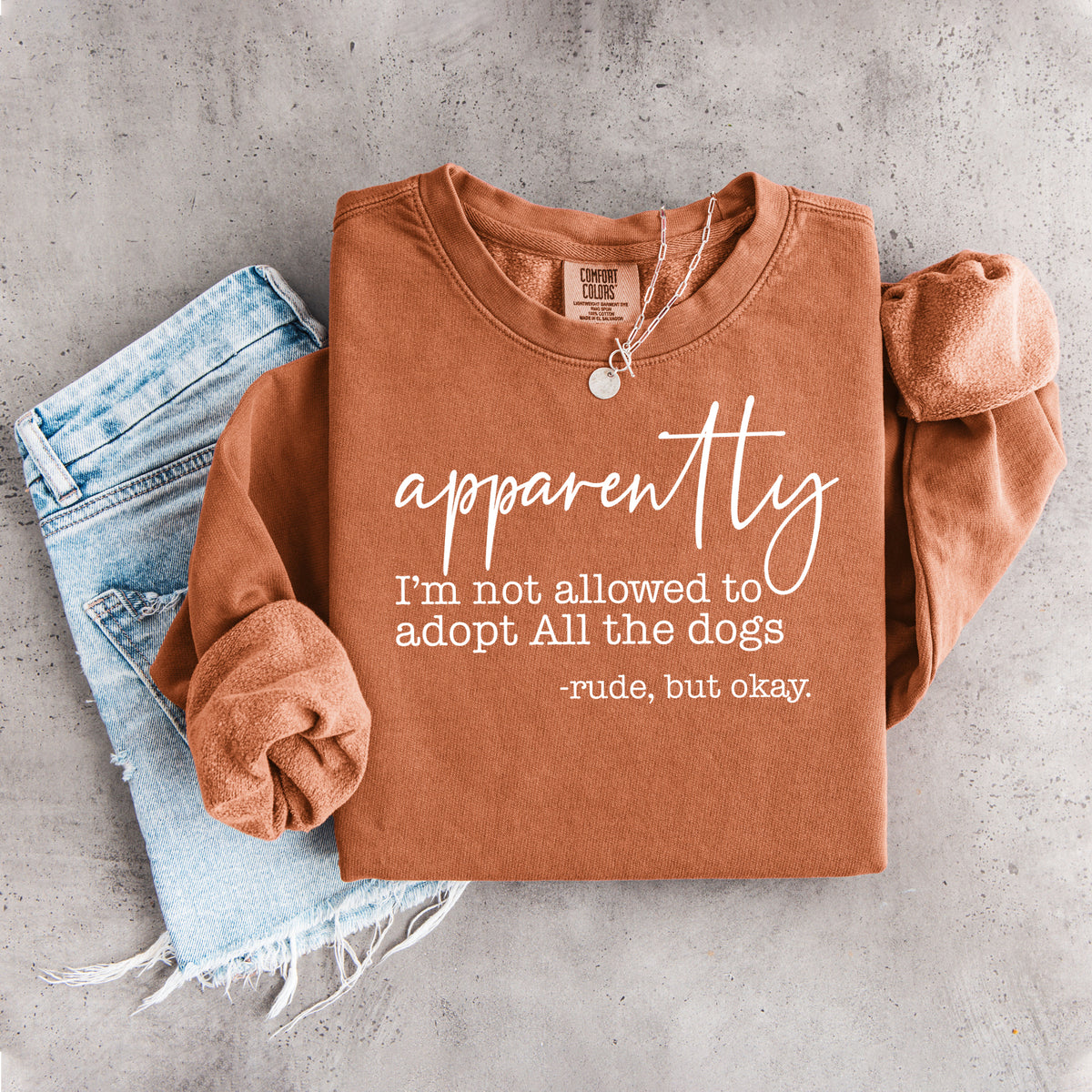 Apparently I'm Not Allowed To Adopt All The Dogs Sweatshirt