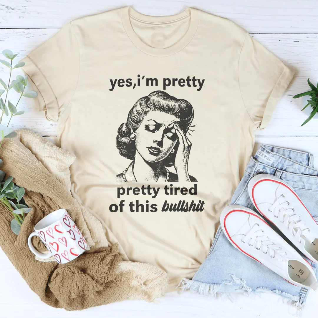 Yes I'm Pretty Pretty Tired Of This Bullshit Tee Soft Cream / S Peachy Sunday T-Shirt