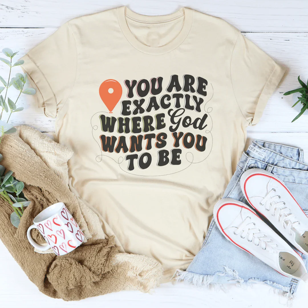 You Are Exactly Where God Wants You To Be Tee Soft Cream / S Peachy Sunday T-Shirt