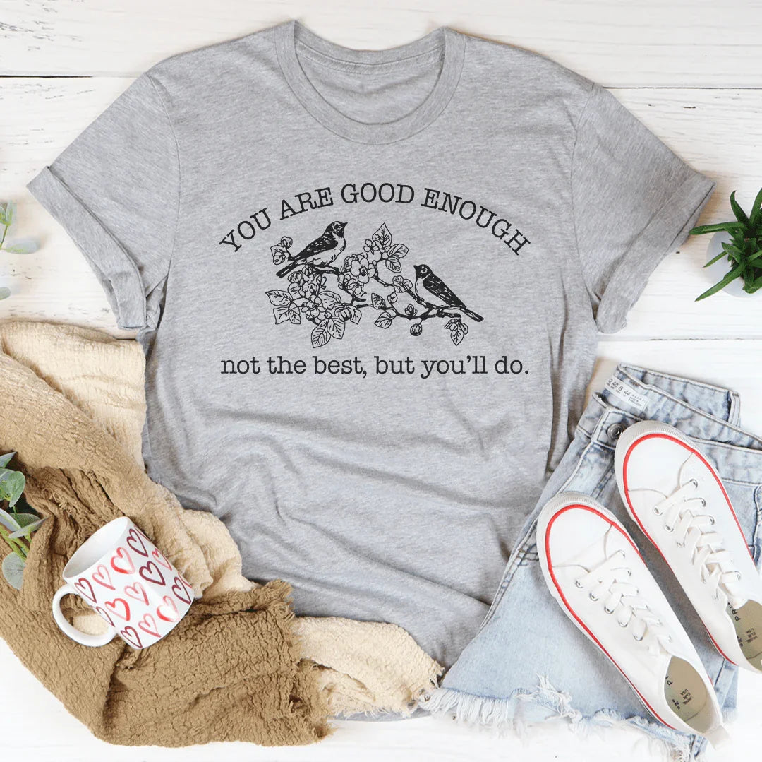 You Are Good Enough Not The Best But You'll Do Tee Athletic Heather / S Peachy Sunday T-Shirt