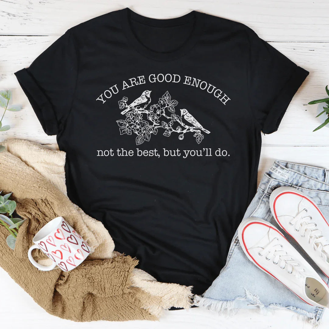 You Are Good Enough Not The Best But You'll Do Tee Black Heather / S Peachy Sunday T-Shirt