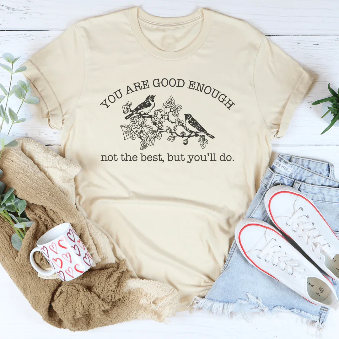 You Are Good Enough Not The Best But You'll Do Tee Soft Cream / S Peachy Sunday T-Shirt