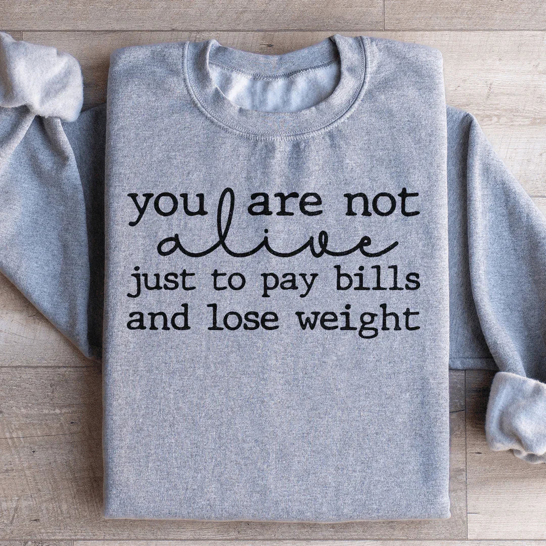 You Are Not Alive Just To Pay Bills And Lose Weight Sweatshirt Sport Grey / S Peachy Sunday T-Shirt