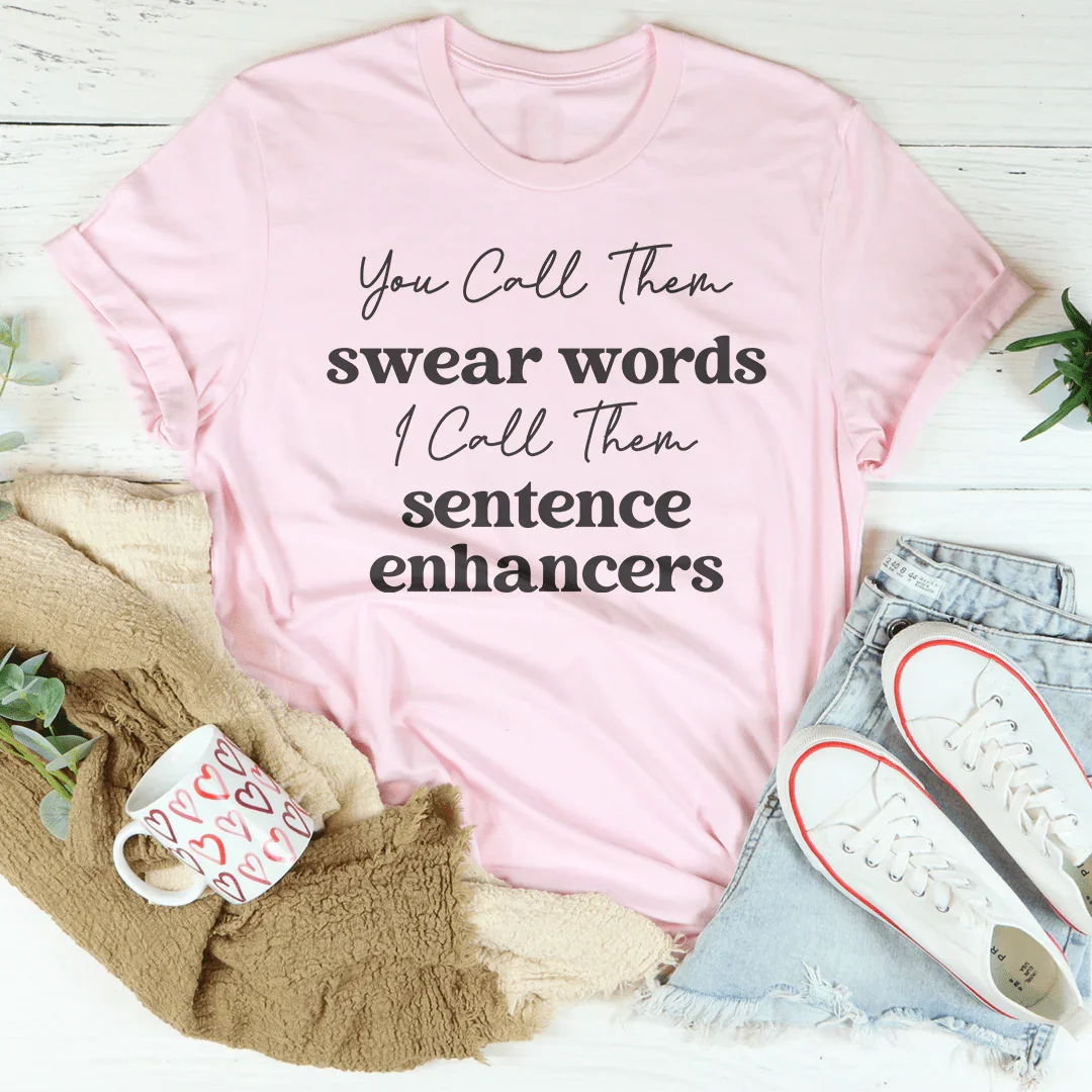 You Call Them Swear Words I Call Them Sentence Enhancers Tee Pink / S Peachy Sunday T-Shirt