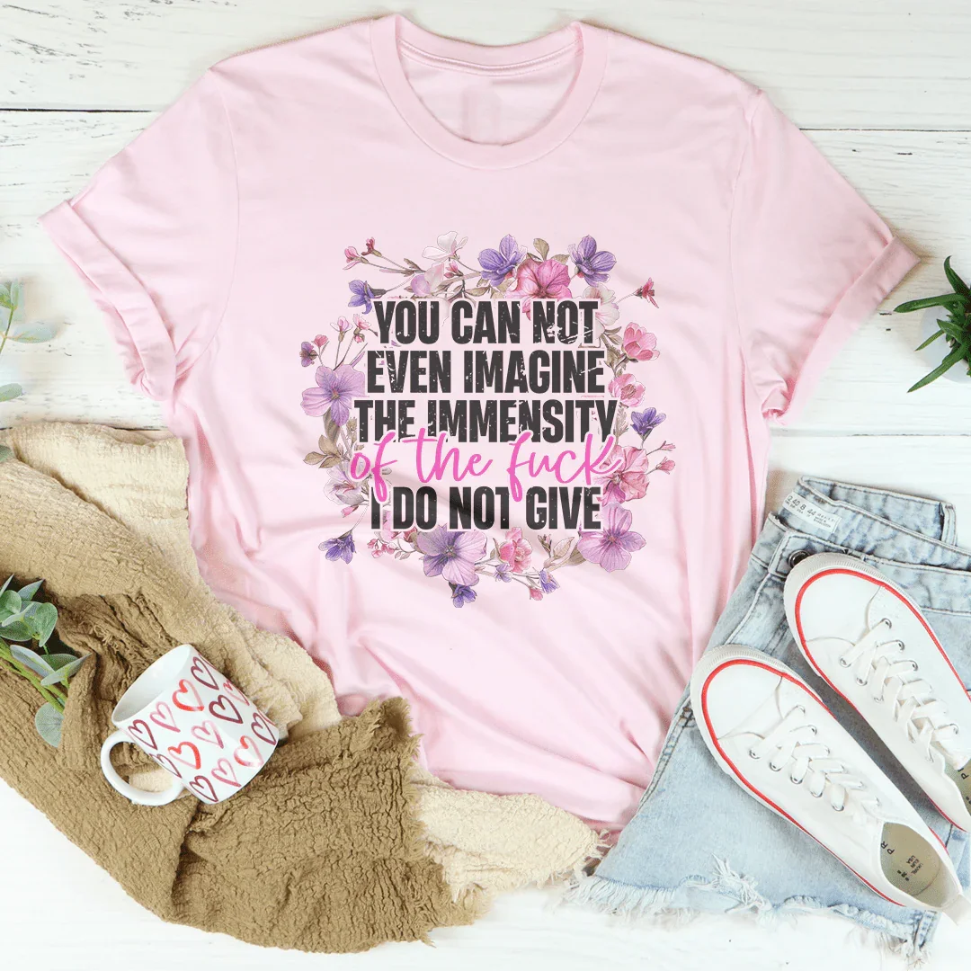 You Can Not Even Amagine The Immensity Of The F-ck Tee Pink / S Peachy Sunday T-Shirt