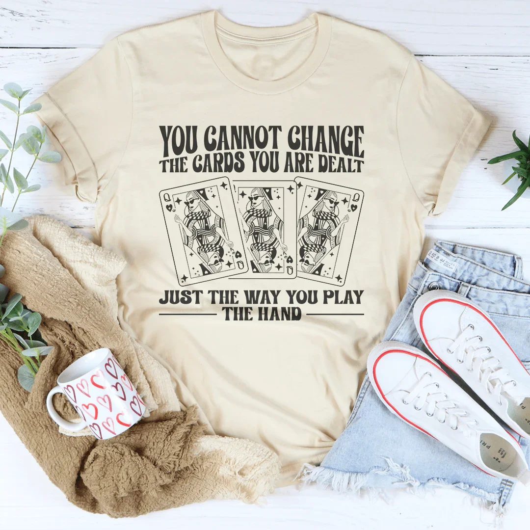 You Cannot Change The Cards You Are Dealt Tee Soft Cream / S Peachy Sunday T-Shirt
