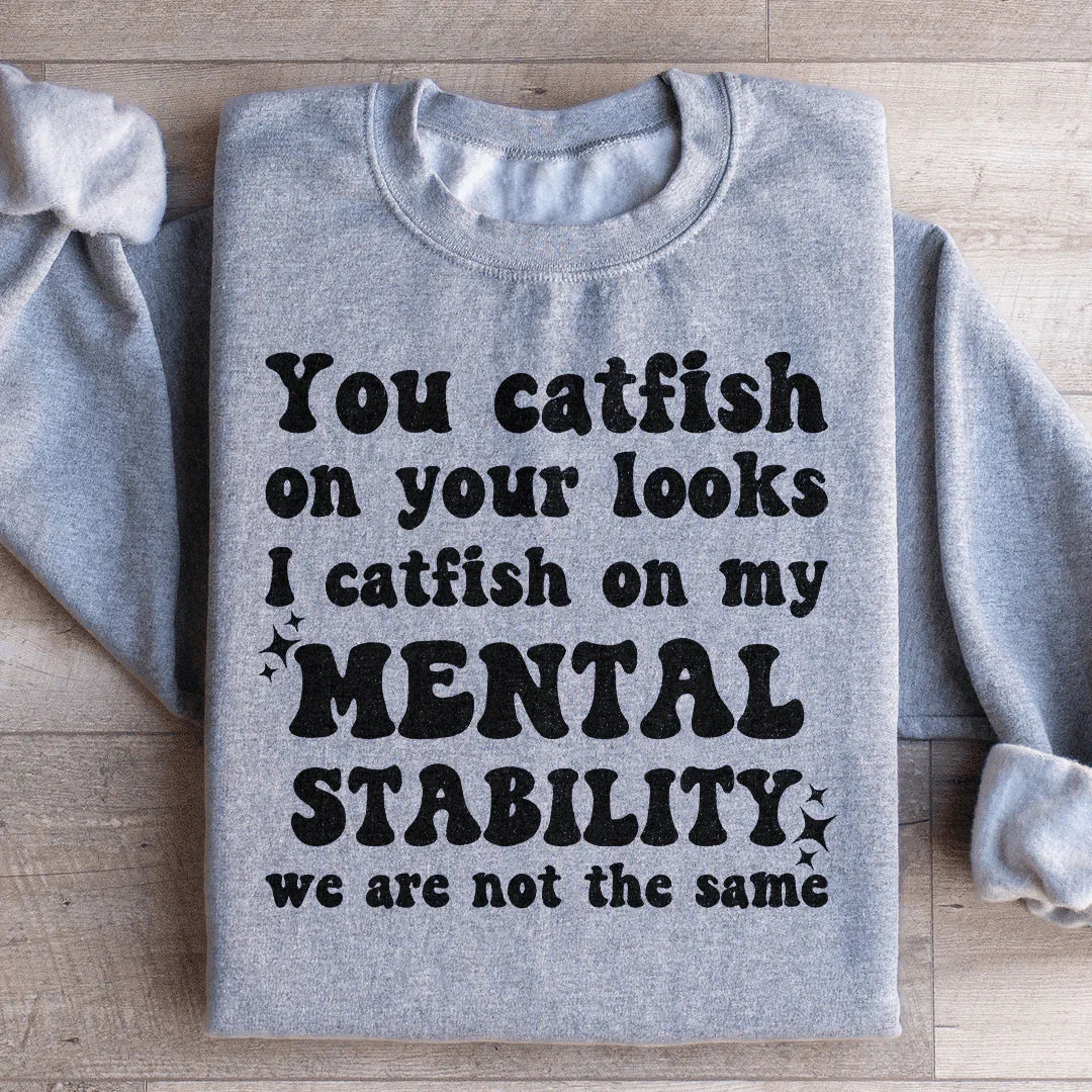 You Catfish On Your Looks I Catfish On My Mental Stability We Are Not The Same Sweatshirt Sport Grey / S Peachy Sunday T-Shirt